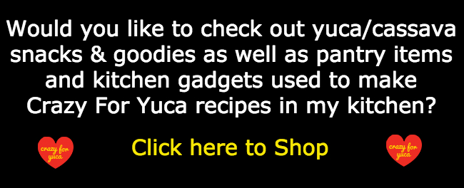 Black and white banner inviting readers to check out yuca / cassava snacks and goodies on CrazyForYuca.com shopping tab.